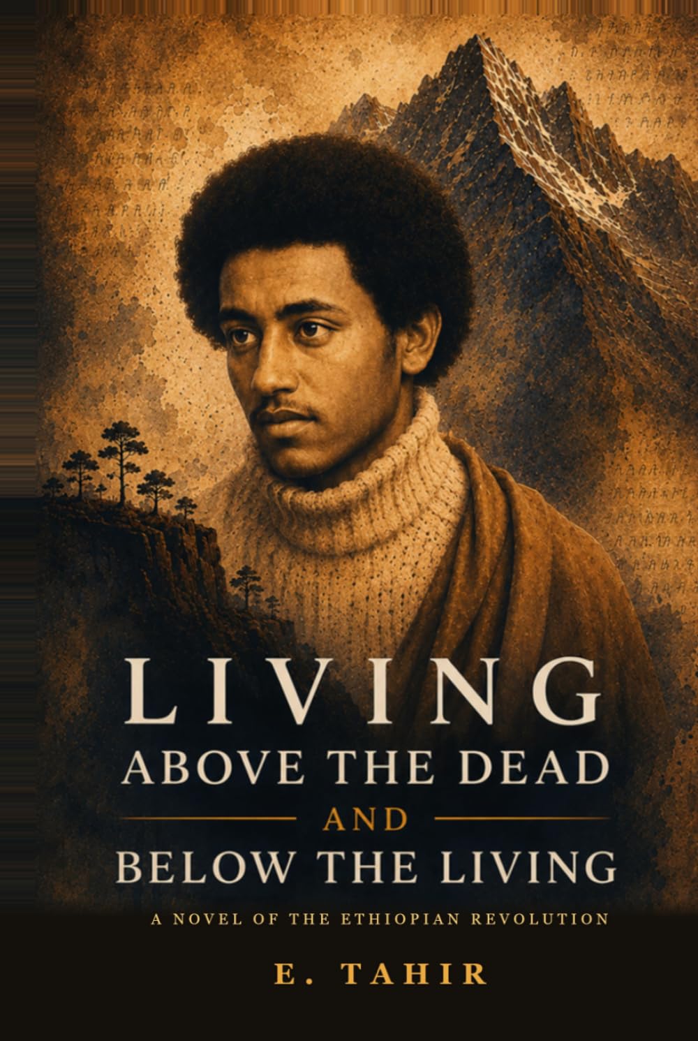 Living Above The Dead And Below The Living: A Novel of the Ethiopian Revolution