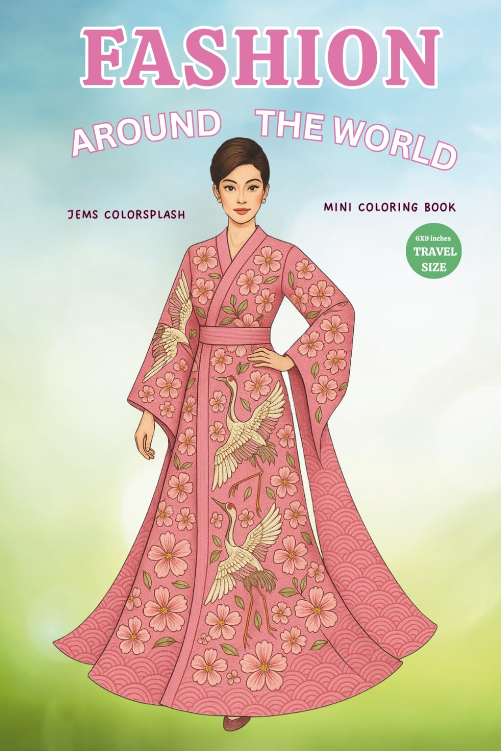 Fashion Around the World Mini Coloring Book: A Coloring Book for Girls Who Love Style, Culture, and Global Dresses