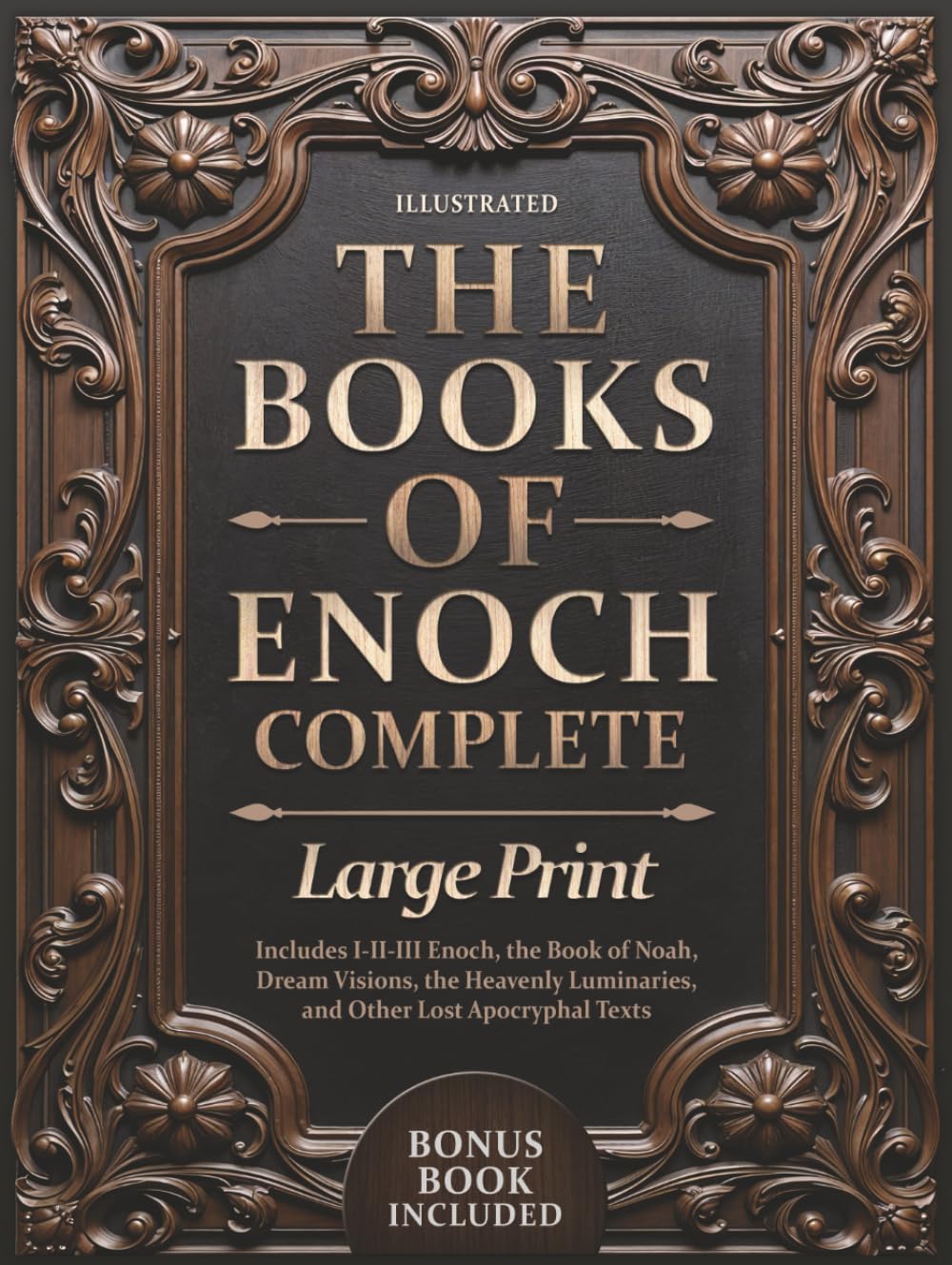 The Books of Enoch Complete – LARGE PRINT: Includes Enoch I-II-III, Noah, Dream Visions, the Heavenly Luminaries, and Other Lost Apocryphal Texts (ILLUSTRATED)