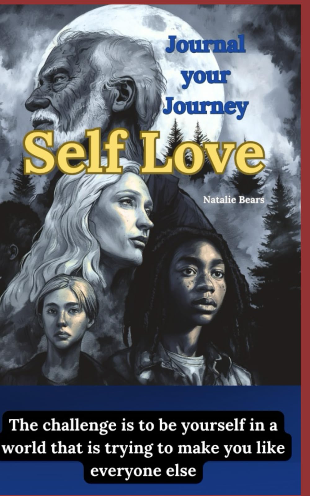 Self Love: Journal your journey: The challenge is to be yourself in a world that is trying to make you like everyone else
