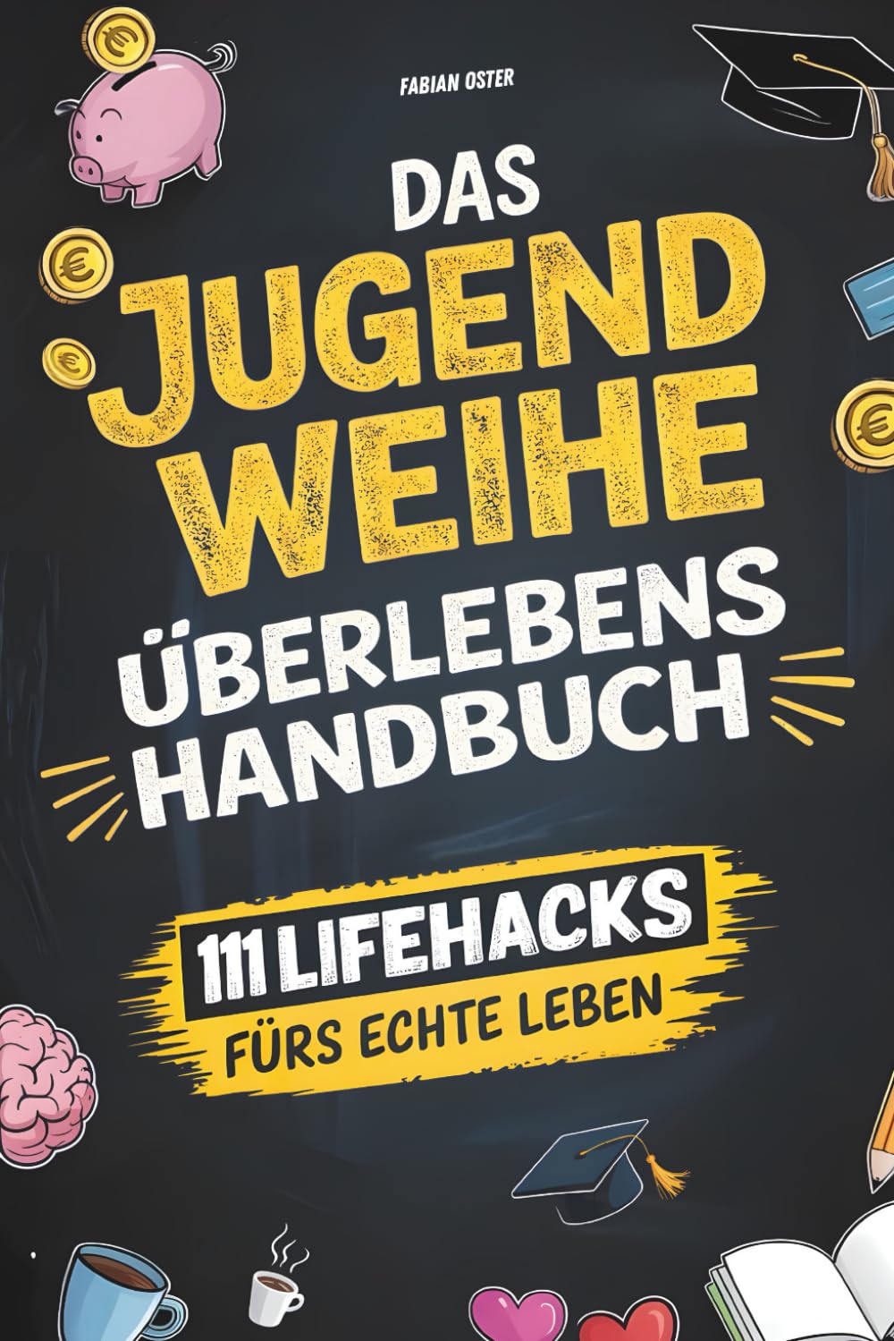 Das Jugendweihe-Überlebenshandbuch: 111 Life Hacks fürs echte Leben | Alles über Freiheit, Verantwortung, Geld & die Dinge, die dir keiner richtig erklärt