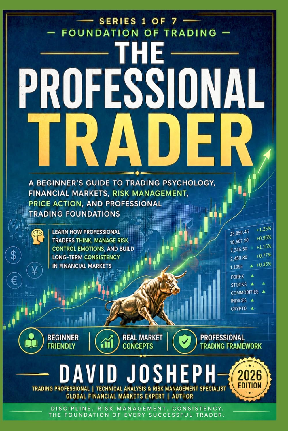 THE PROFESSIONAL TRADER - Series 1 of 7 — Foundation of Trading: A Beginner’s Guide to Trading Psychology, Financial Markets, Risk Management, and Professional Trading Foundations