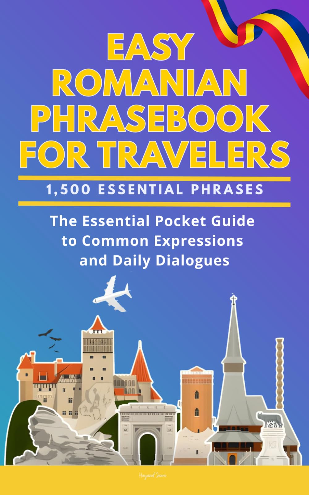 Easy Romanian Phrasebook for Travelers: A Pocket Size Guide with 1,500 Essential Phrases: The Essential Handbook for Common Expressions and Daily Dialogues