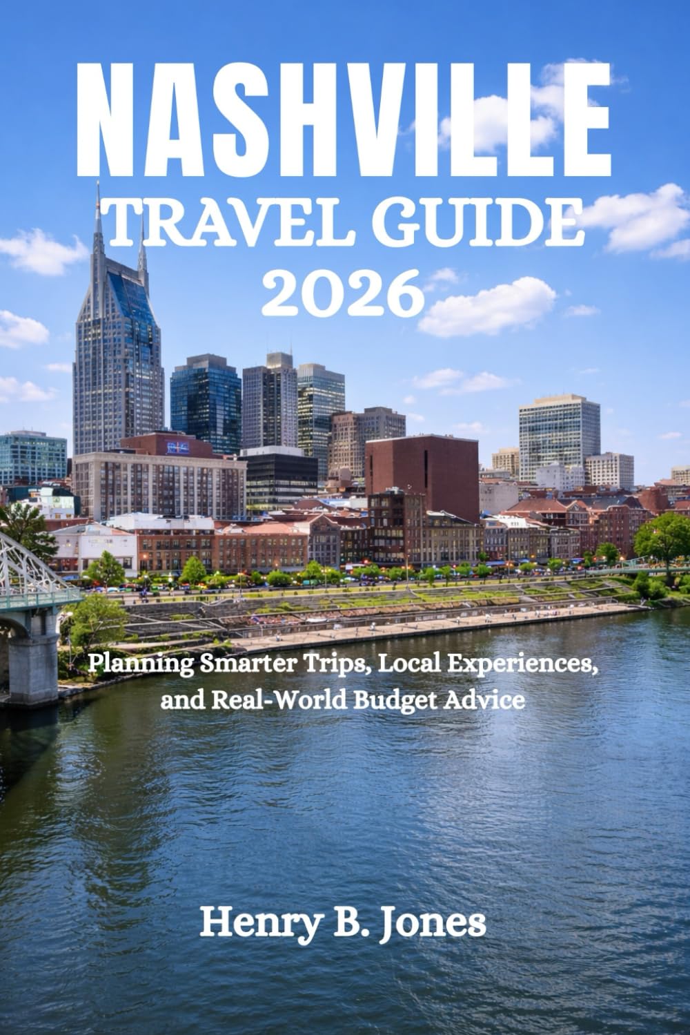NASHVILLE TRAVEL GUIDE 2026: Planning Smarter Trips, Local Experiences, and Real-World Budget Advice
