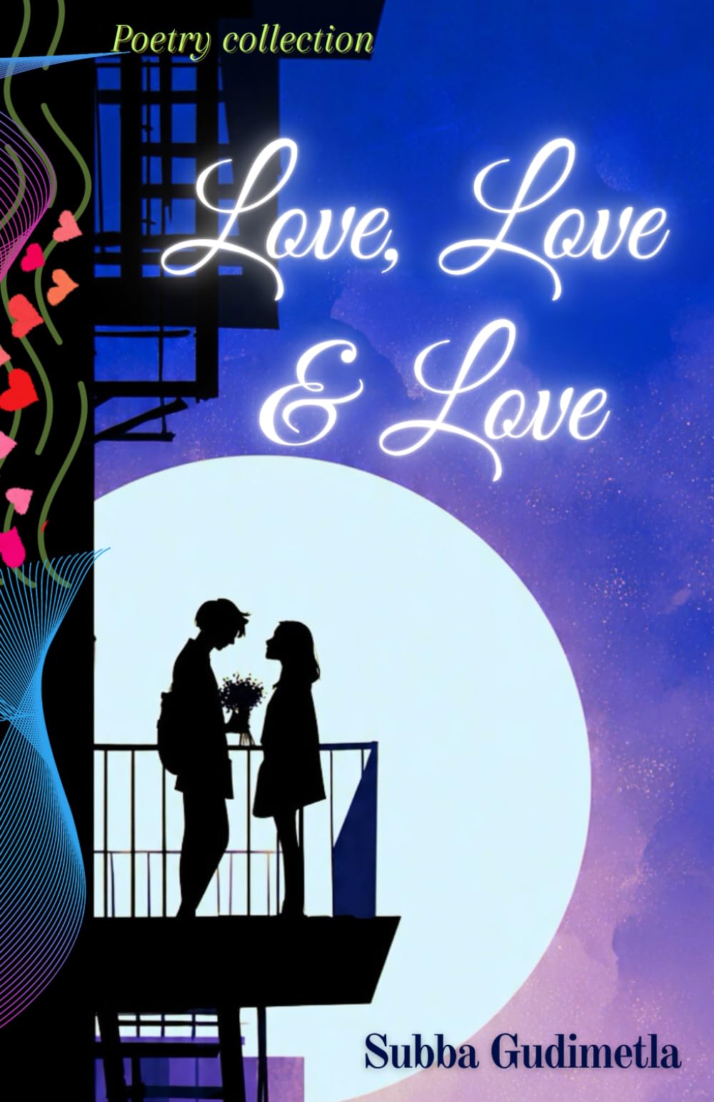 Love, Love & Love - Inked over time: A Poetry Collection About First Love, Patience, and the Courage to voice