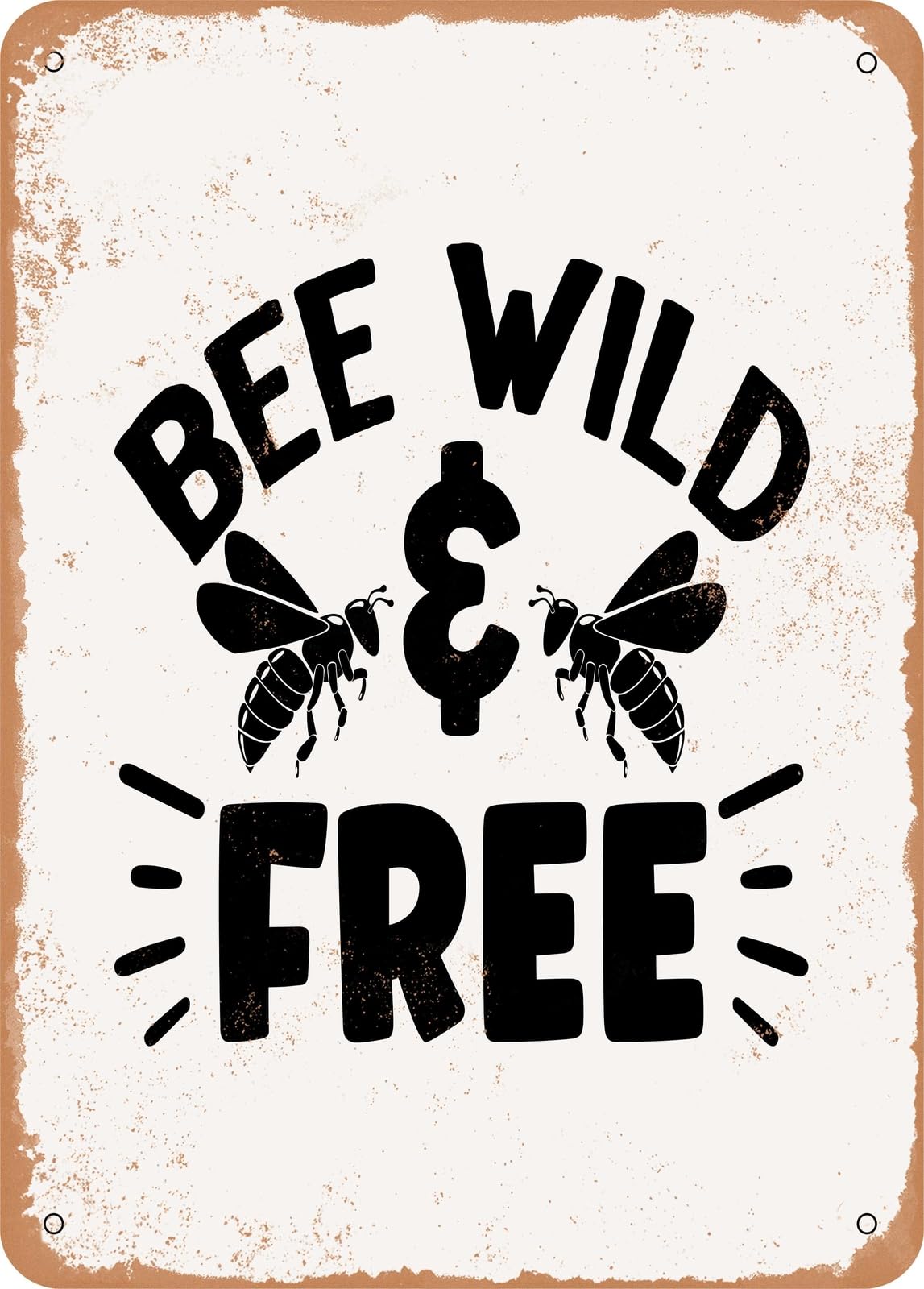Metal Sign - Bee Wild and Free - Vintage Rusty Look home decor
