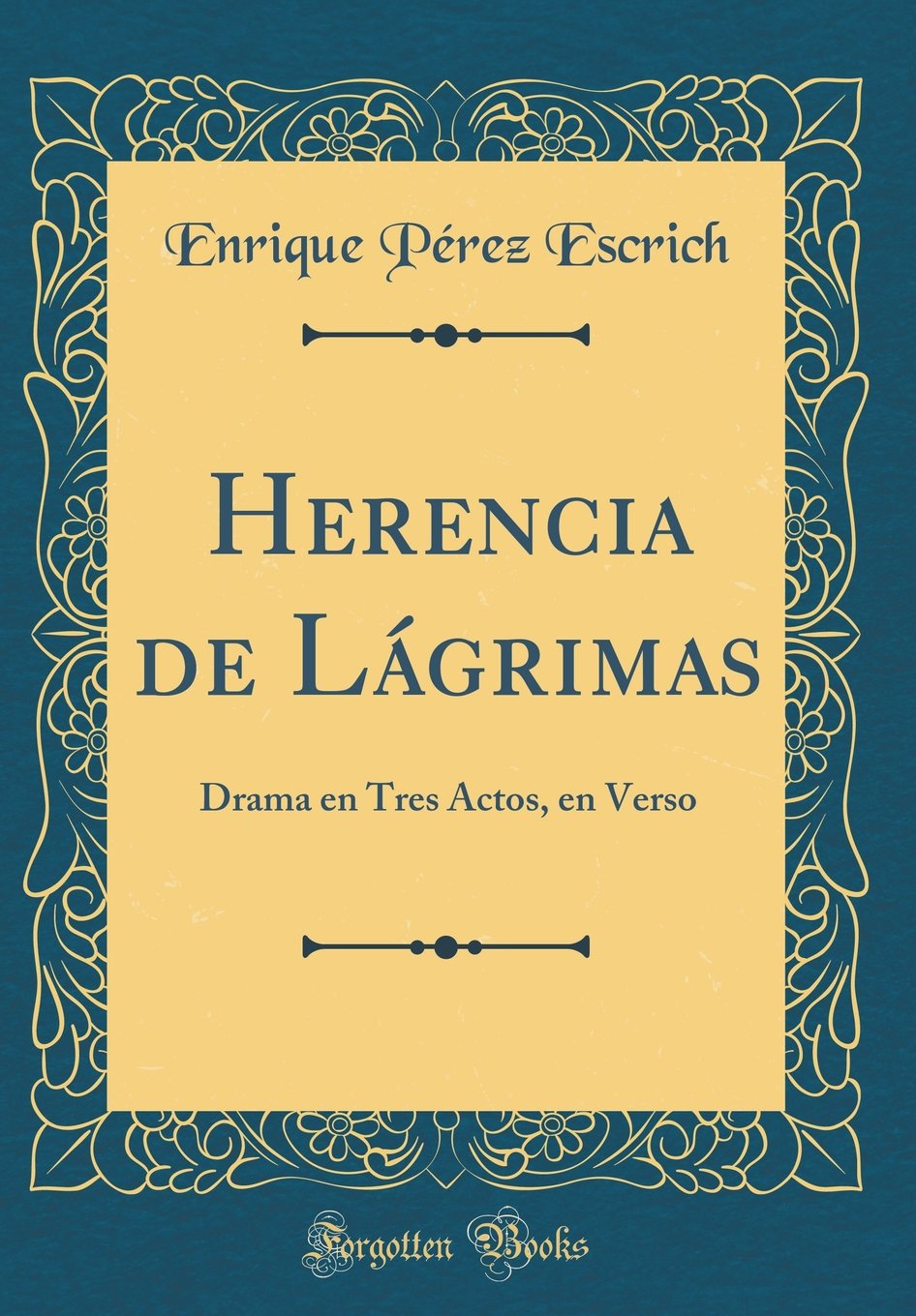 Herencia de Lágrimas: Drama en Tres Actos, en Verso (Classic Reprint)
