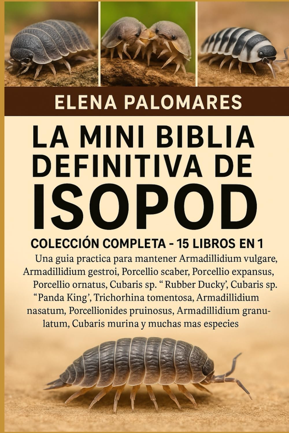 LA MINI BIBLIA DEFINITIVA DE ISOPOD: COLECCIÓN COMPLETA - 15 LIBROS EN 1: Una guía práctica para mantener Armadillidium vulgare, Armadillidium ... laevis, Porcellio expansus, Porcellio...