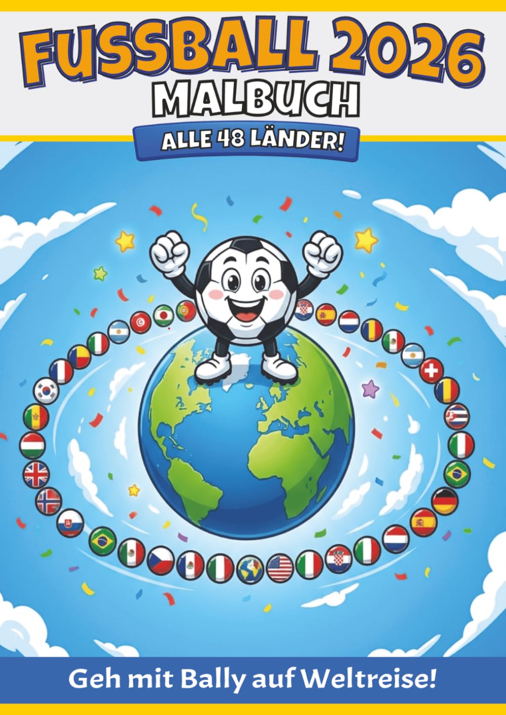 Fußball 2026 Malbuch: Alle 48 Länder! Komm mit Bally auf Weltreise! (Bally Adventures — Coloring Books)