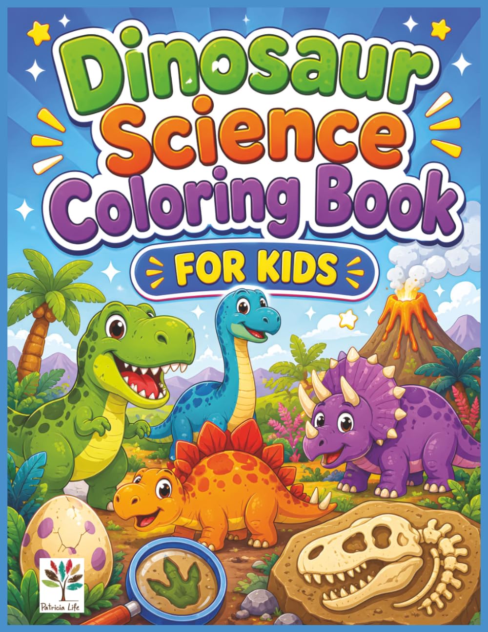 Dinosaur Science Coloring Book for Kids: Fun and Easy Prehistoric Coloring Pages with Cute Dinosaurs, Fossils, Volcanoes, Baby Dinos, Paleontology, ... Life Little Scientists Coloring Books)