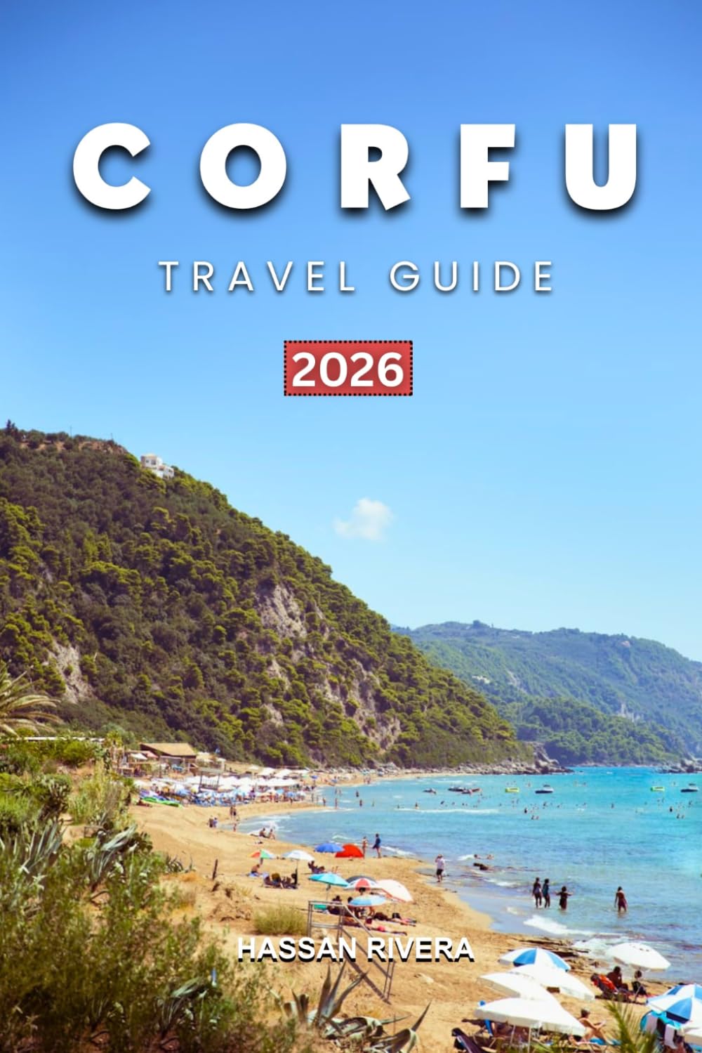 CORFU TRAVEL GUIDE 2026: Where to Stay,Best Beaches, Hidden Gems, Scenic Drives, Local Food & Perfect 5–7 Day Itineraries