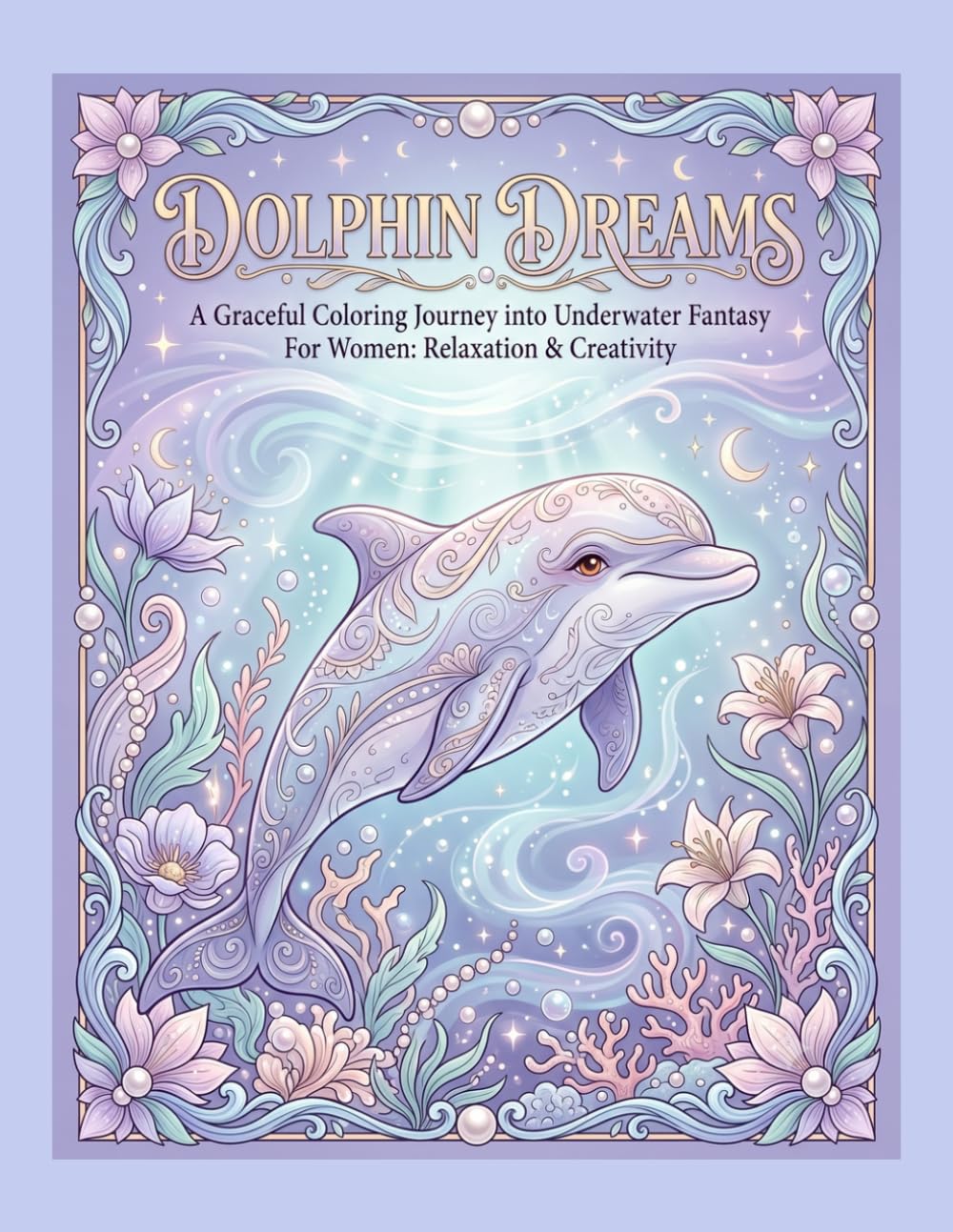 Dolphin Dreams: A Relaxing Stress Relief Coloring Book with Graceful Dolphins, Dreamy Ocean Waves, and Peaceful Sea Life (Whispers of the Sea Collection)