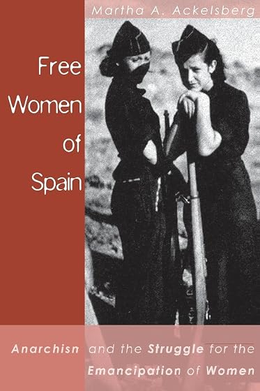 Free Women Of Spain: Anarchism And The Struggle For The Emancipat Ion