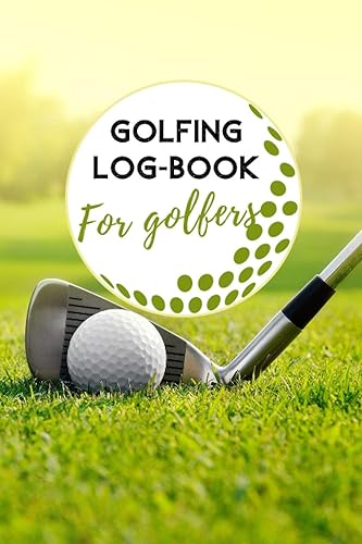 Golfing log-book For golfers: Personal diary Scorecard Log Book to record game scores, performance tracking, golf statistics, course name, weather, ... gift for golfer kids &amp; teens, women &amp; men