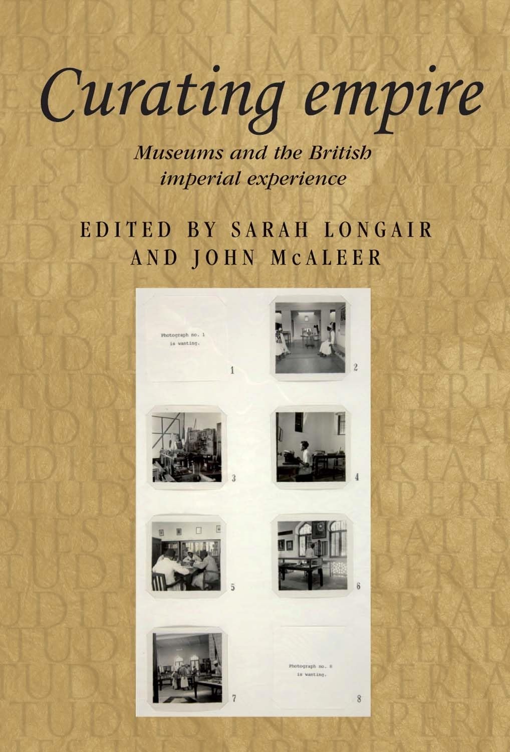 Curating empire: Museums and the British imperial experience: 97 (Studies in Imperialism)