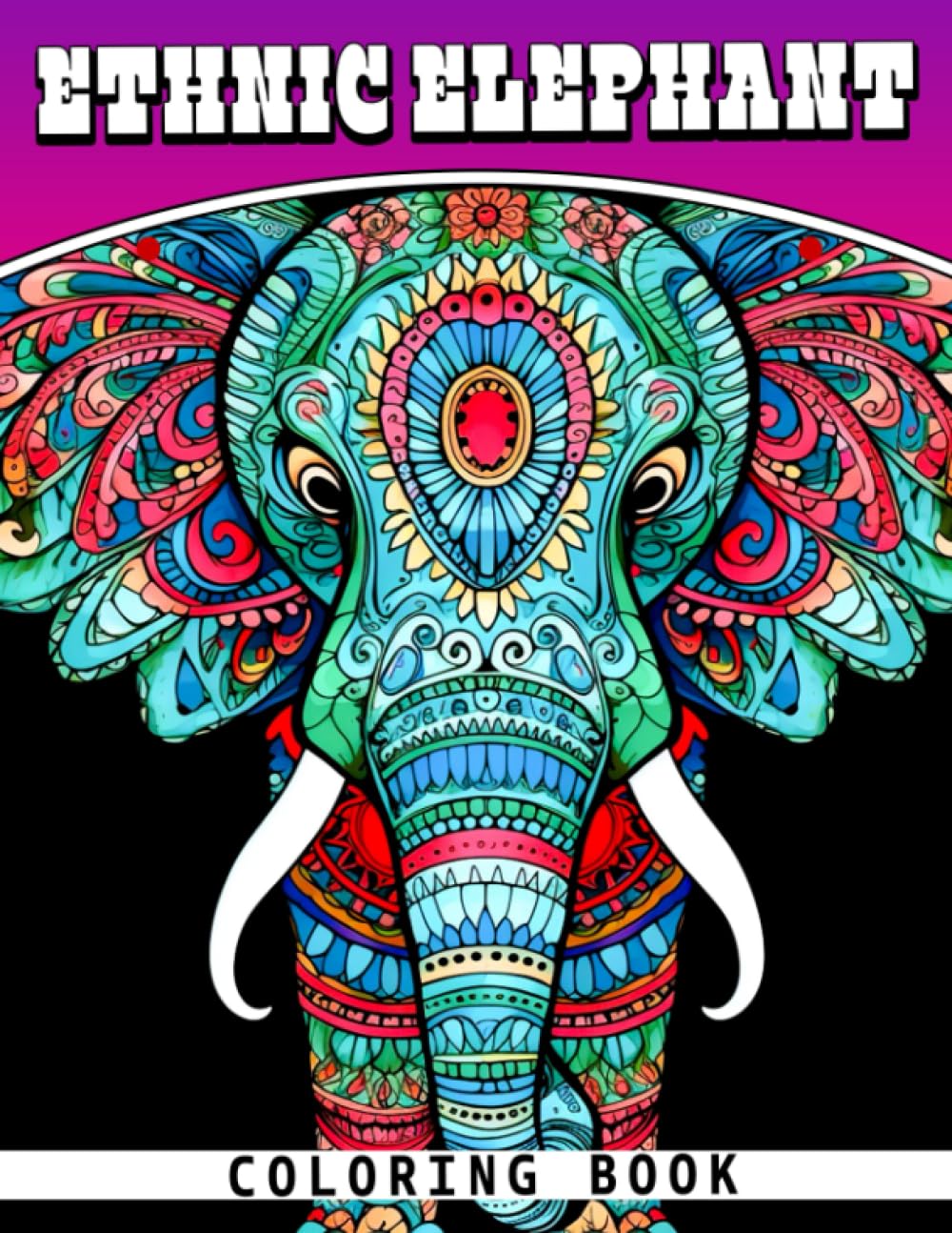 Ethnic Elephant Coloring Book: Mandala Patterns Coloring Pages With Stunning Illustrations For Teens, Adults Relaxation And Stress Relief | Ideal Gift For Special Occasion
