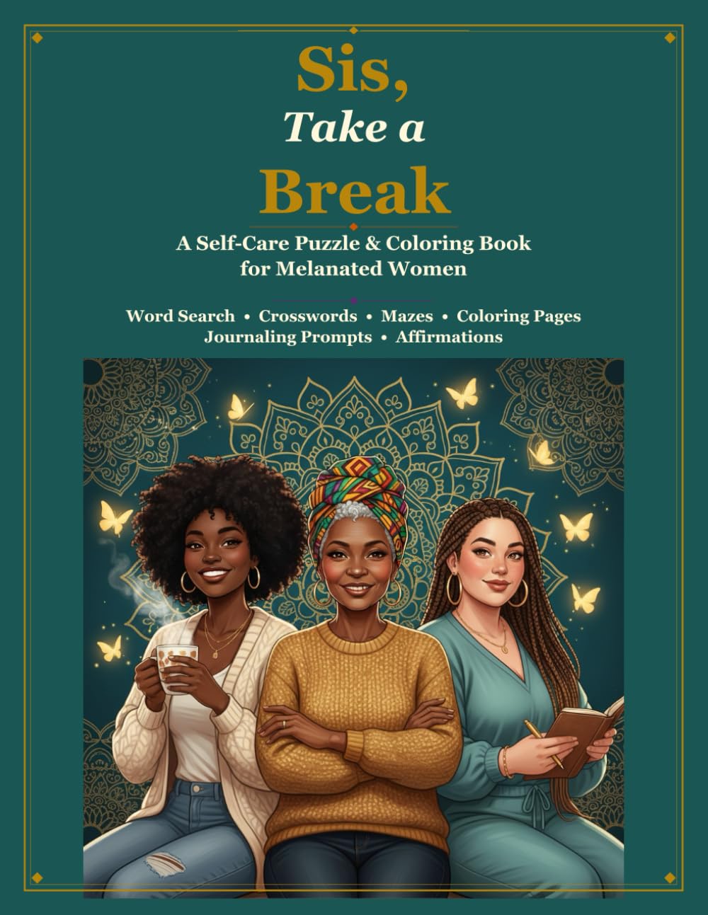 Sis, Take a Break: A Self-Care Puzzle & Coloring Book for Melanated Women - Word Search, Crosswords, Mazes, Journaling Prompts & Affirmations