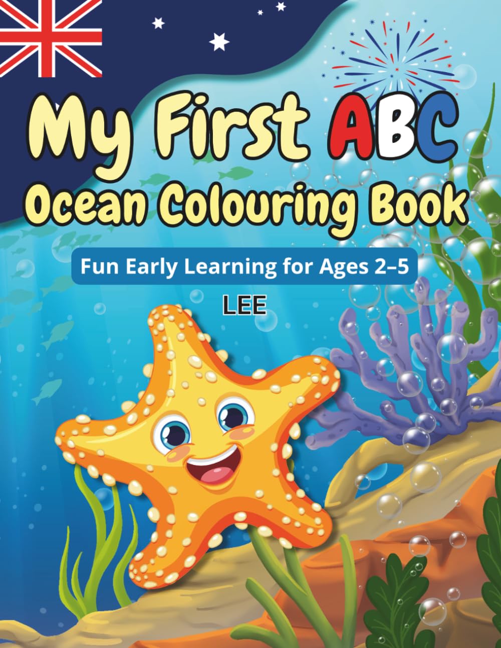 My First ABC Ocean Colouring Book: Fun Sea Animal Alphabet Adventure for Toddlers and Preschoolers Learning Letters, Early Vocabulary, Creativity, and Ocean Discovery Ages 2–5