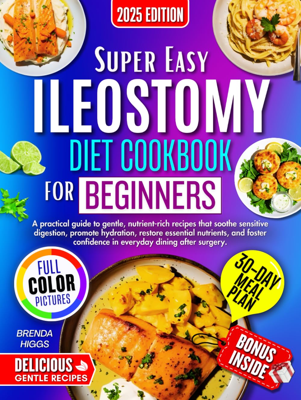ILeostomy Diet Cookbook For Beginners: A Practical Guide To Gentle, Nutrient-Rich Recipes That Soothe Sensitive Digestion, Promote Hydration, Restore Essential Nutrients, And Foster Confidence In....