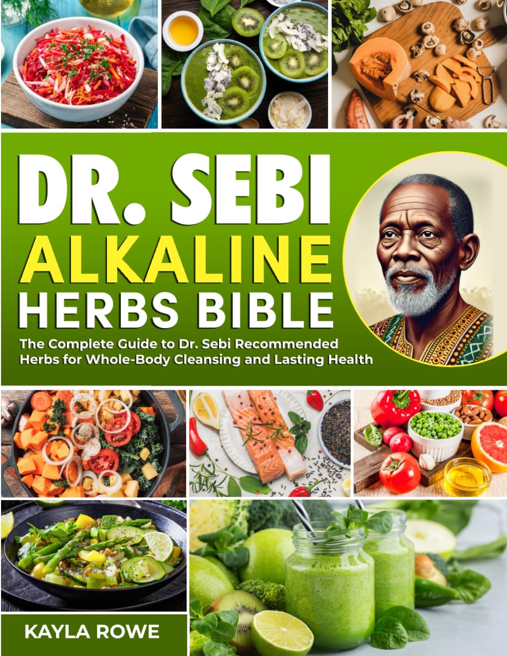 Dr. Sebi Alkaline Herbs Bible: The Complete Guide to Dr. Sebi Recommended Herbs for Whole-Body Cleansing and Lasting Health (The Ultimate Dr. Sebi Collection Encyclopedia)