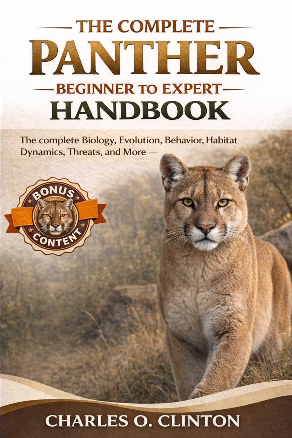 THE COMPLETE PANTHER BEGINNER TO EXPERT HANDBOOK: The complete Biology, Evolution, Behavior, Habitat Dynamics, Threats, and and more.