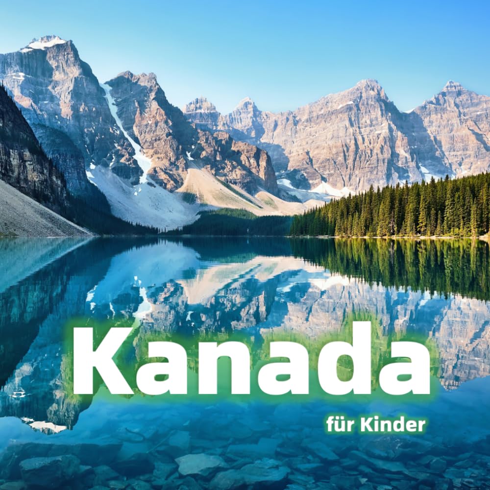 Kanada für Kinder: Spannende Fakten, tolle Orte und faszinierende Fotos (Länder der Welt für Kinder)