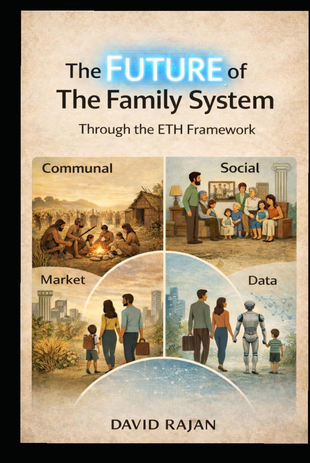 The Future of The Family System: Through The ETH Framework (Sustainxiety Institute Series on Economic Theory of Humanity)