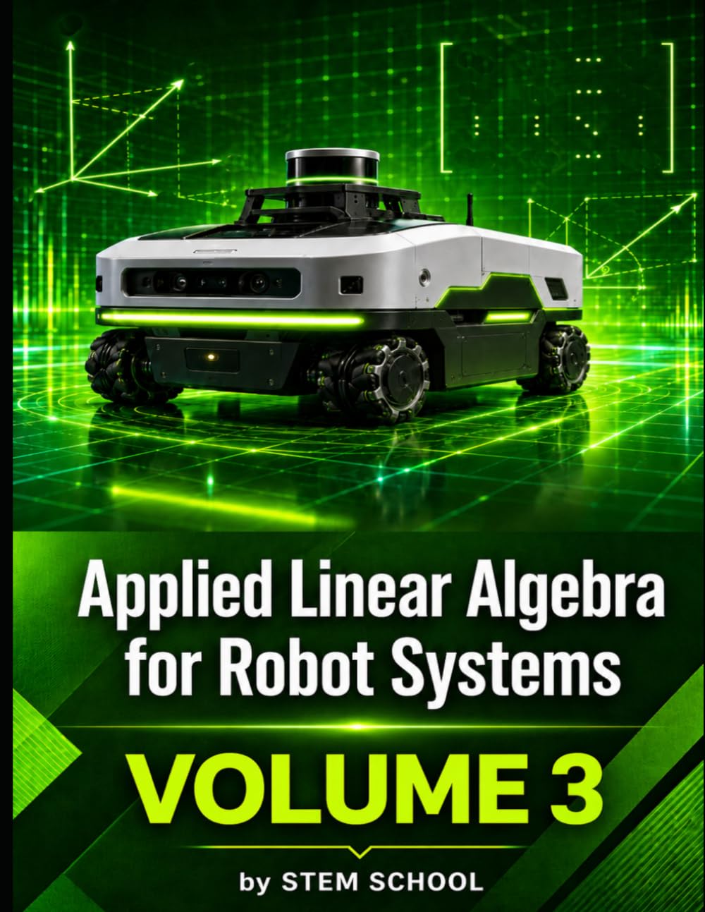 Applied Linear Algebra for Robot Systems Volume 3: Mathematics for Robotics, Automation and Intelligent Machines (Foundation on Robotics : Mathematics, Physics & Programming for Robotics)