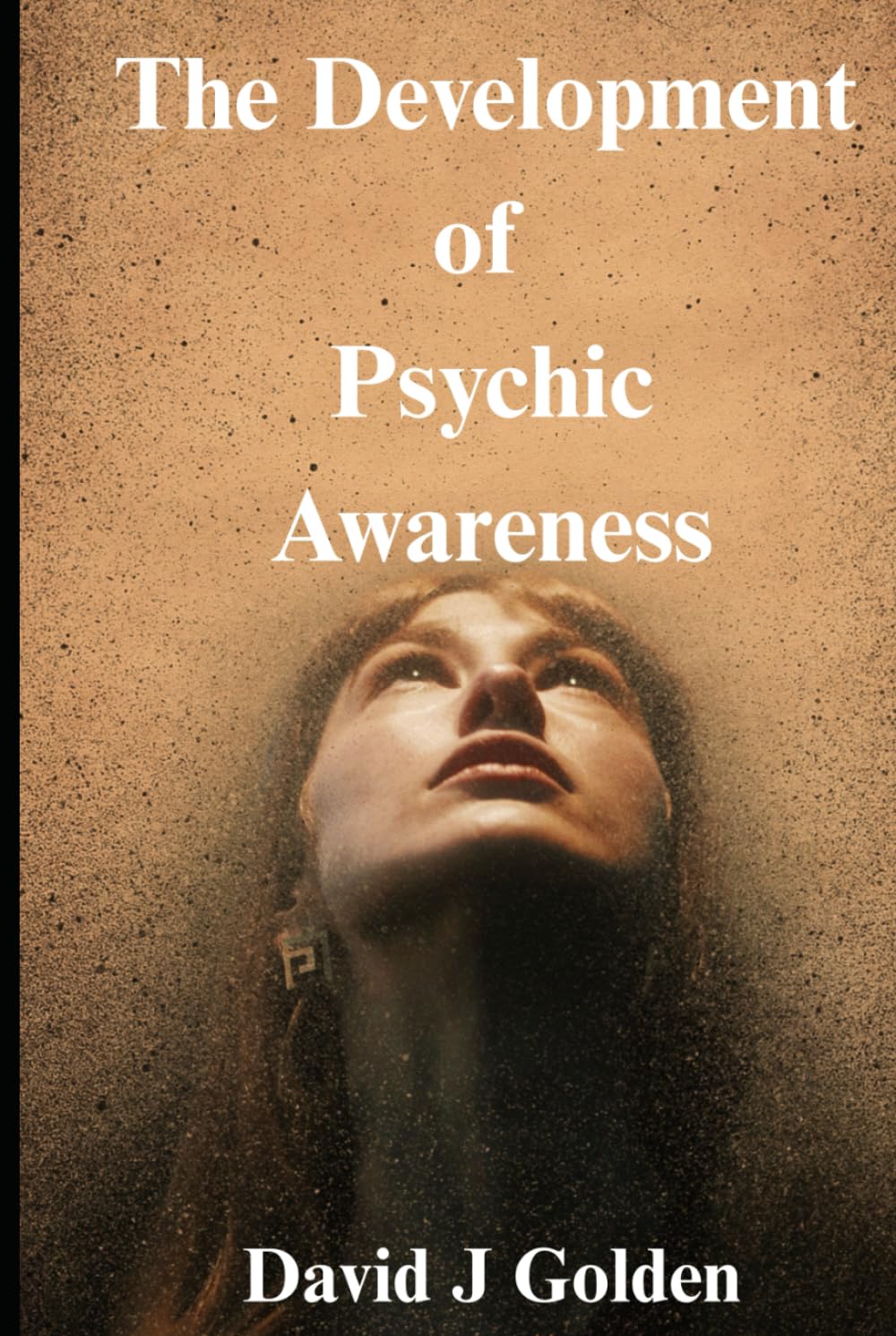 The Development of Psychic Awareness: A Spiritual Diary of Learning and Experience