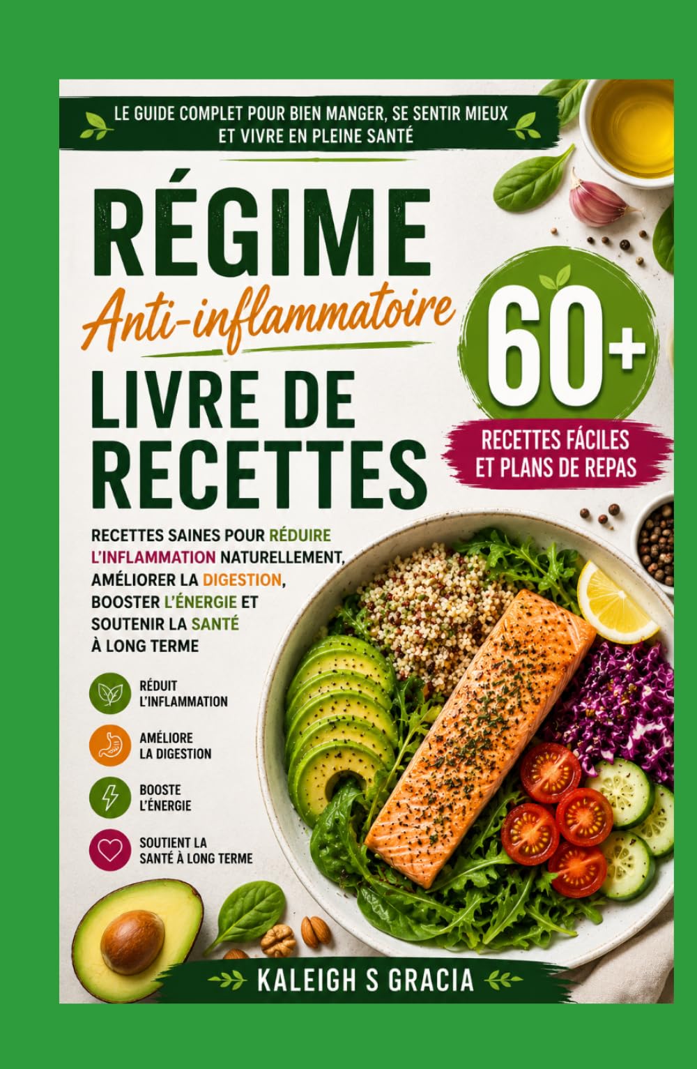 Livre de recettes sur les régimes anti-inflammatoires: 60+ recettes anti-inflammatoires faciles et plans alimentaires pour réduire la douleur, améliorer la digestion, augmenter
