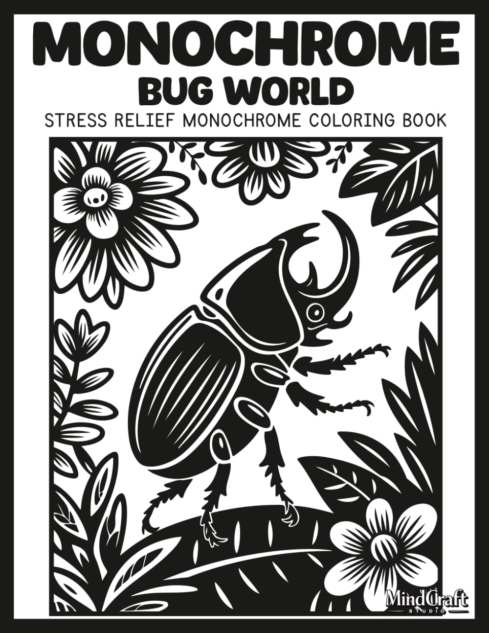 Monochrome: Bug World: A Bold & Easy Stress Relief Monochrome Coloring Book | Unique High Contrast Inverted Line Art for Mindful Relaxation