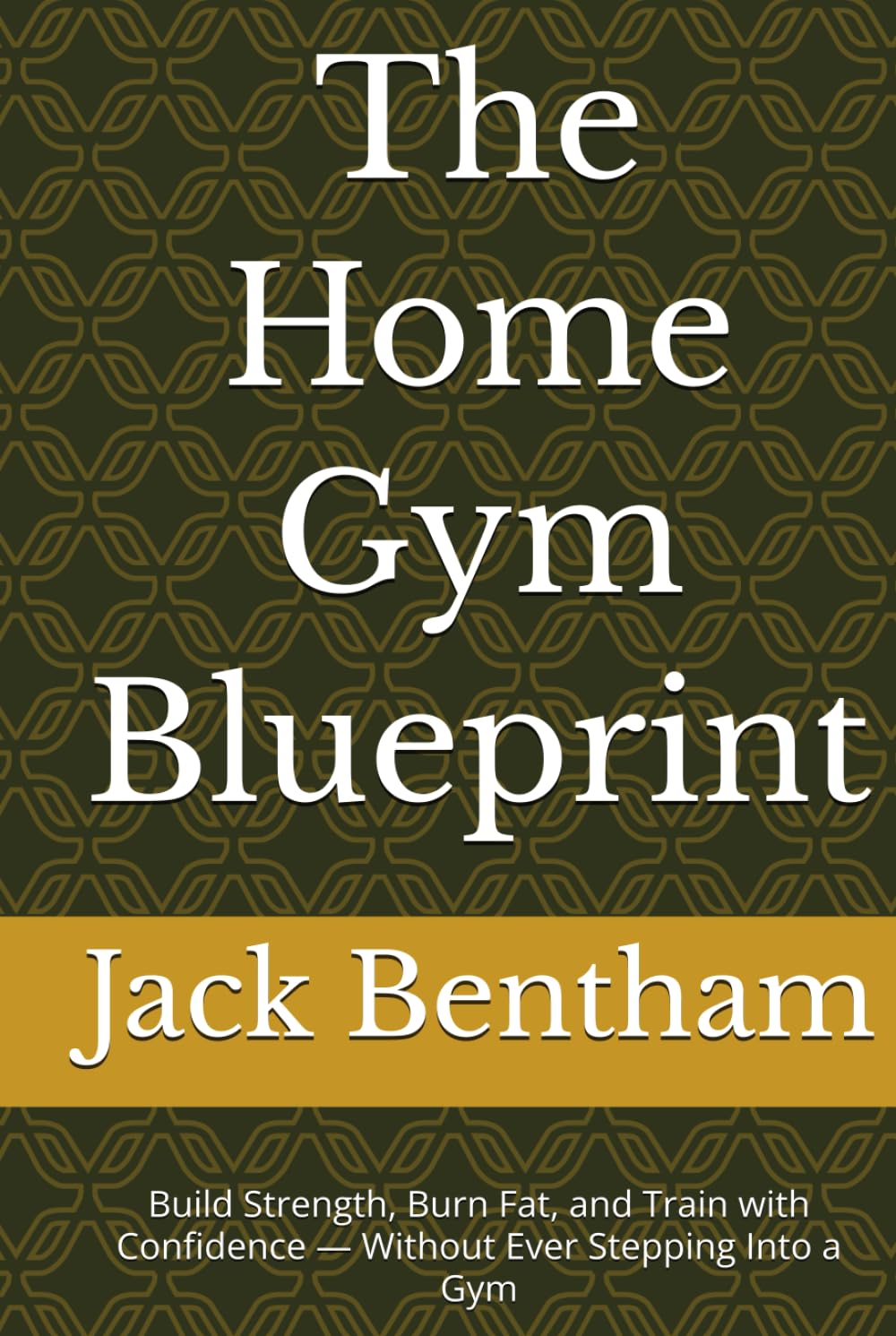 The Home Gym Blueprint: Build Strength, Burn Fat, and Train with Confidence — Without Ever Stepping Into a Gym