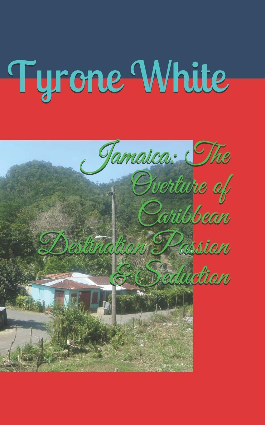 Jamaica: The Overture of Caribbean Destination Passion & Seduction