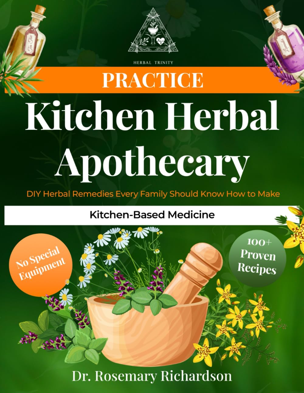 Kitchen Herbal Apothecary | DIY Herbal Remedies Every Family Should Know How to Make: Simple Step-by-Step Recipes for Tinctures, Teas, Salves & ... Common Kitchen Tools (Herbal Trinity book)