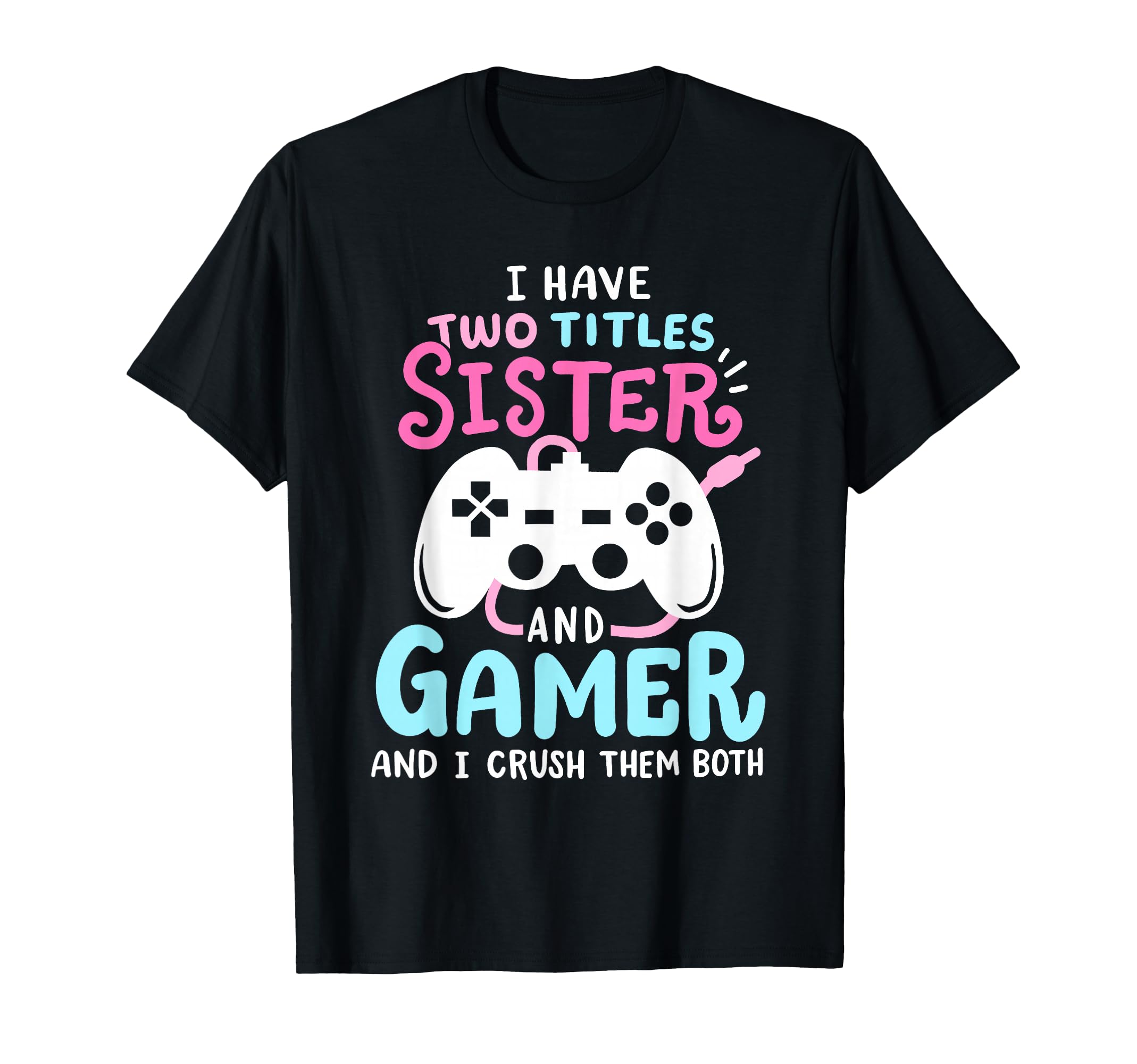 Funny I Have Two Titles Sister and Gamer Video Games Girls T-Shirt