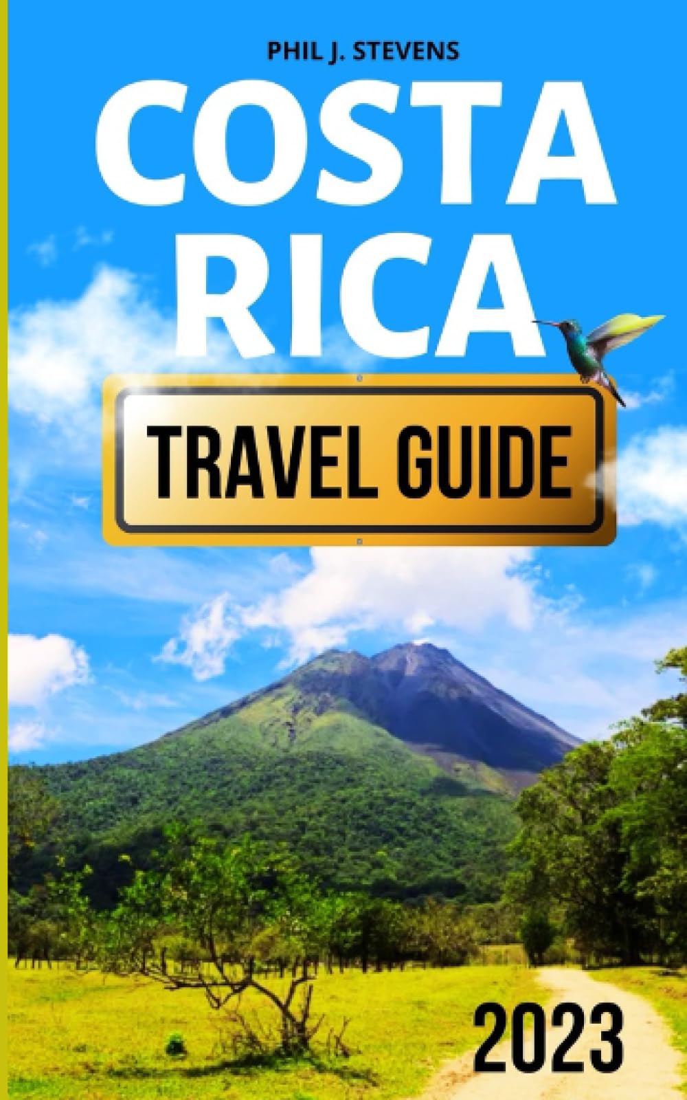 Costa Rica Travel Guide 2023: The Definitive Pocket Guide | Explore Costa Rica Culture, Cuisine, Wildlife, Beaten Paths and Hidden Spots for Planning Your Ideal Trip