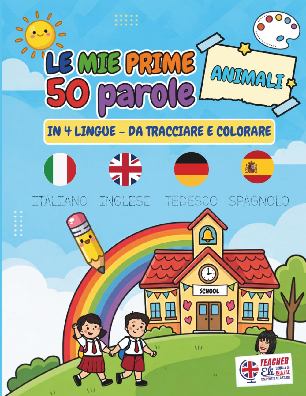Le mie prime 50 parole in 4 lingue - Animali: Libro di Prescrittura e Colorazione per Bambini. Impara Italiano, Inglese, Tedesco e Spagnolo. Stampato Maiuscolo e Minuscolo.