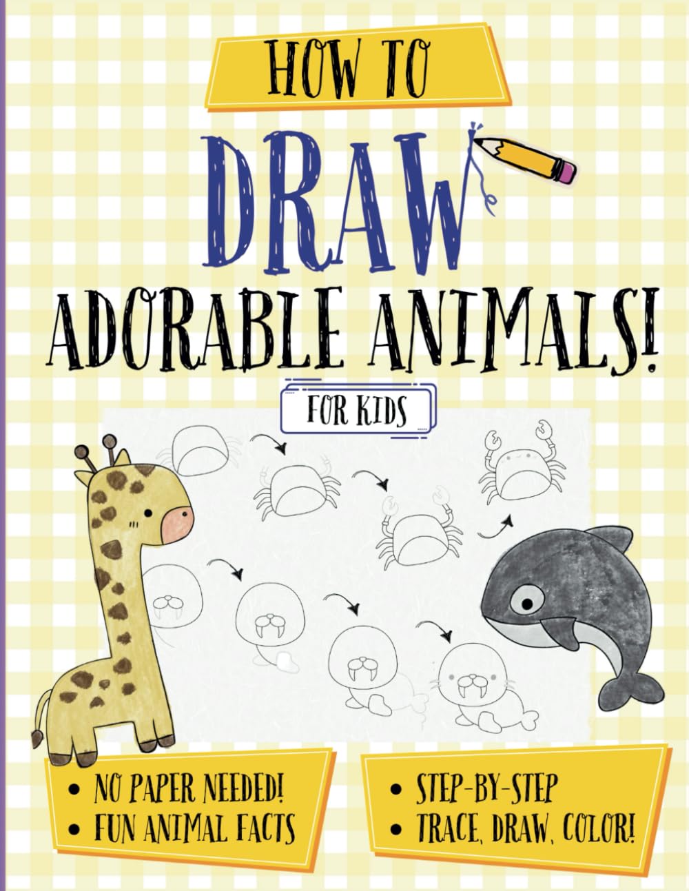 How To Draw Adorable Animals For Kids: A Fun and Simple Step-by-Step Drawing Book for Kids featuring Cute Animals like Penguins, Lions, Horses, Dolphins, and More!