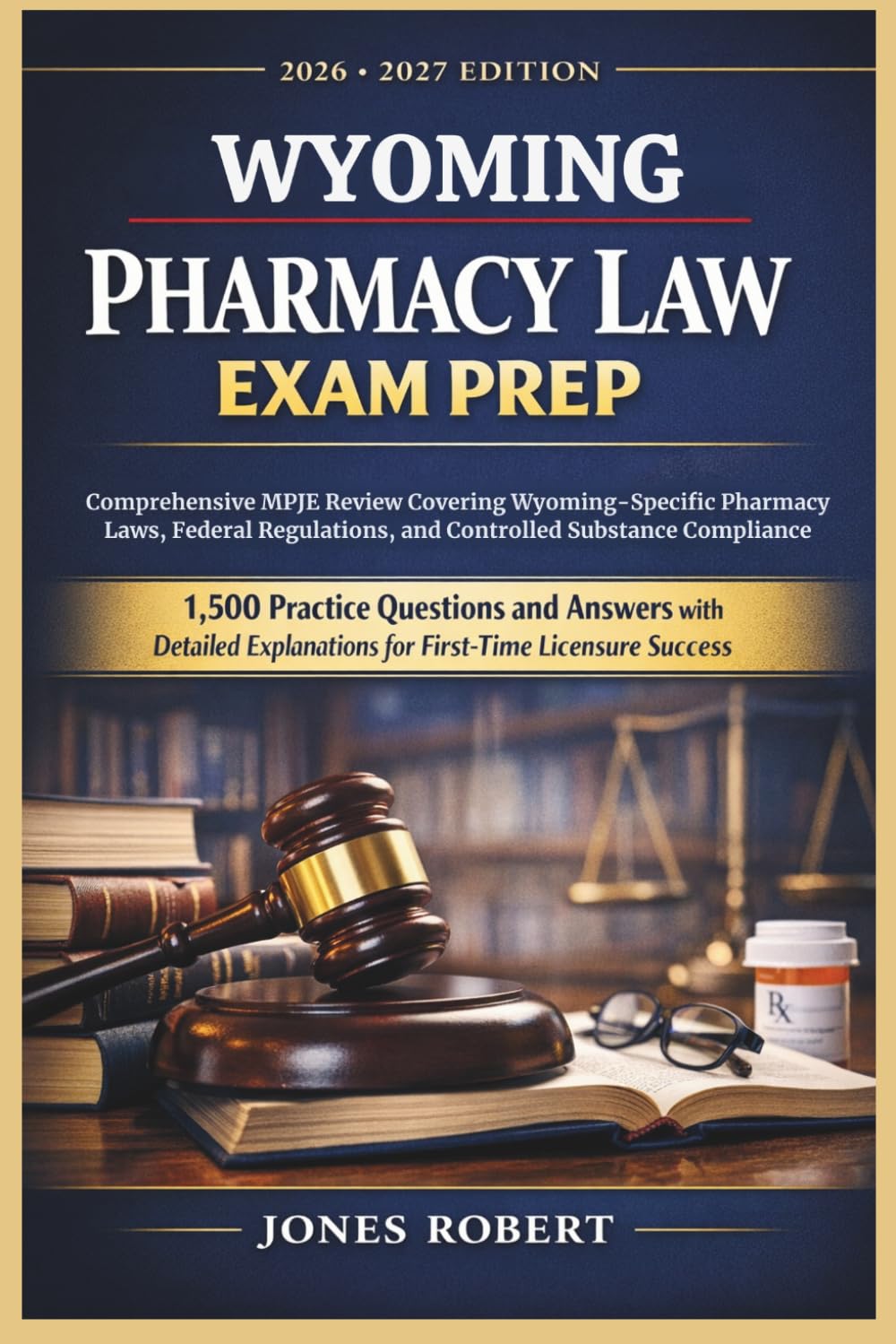 WYOMING PHARMACY LAW EXAM PREP: Comprehensive MPJE Review Covering Wyoming-Specific Pharmacy Law,Federal Regulation,And Controlled