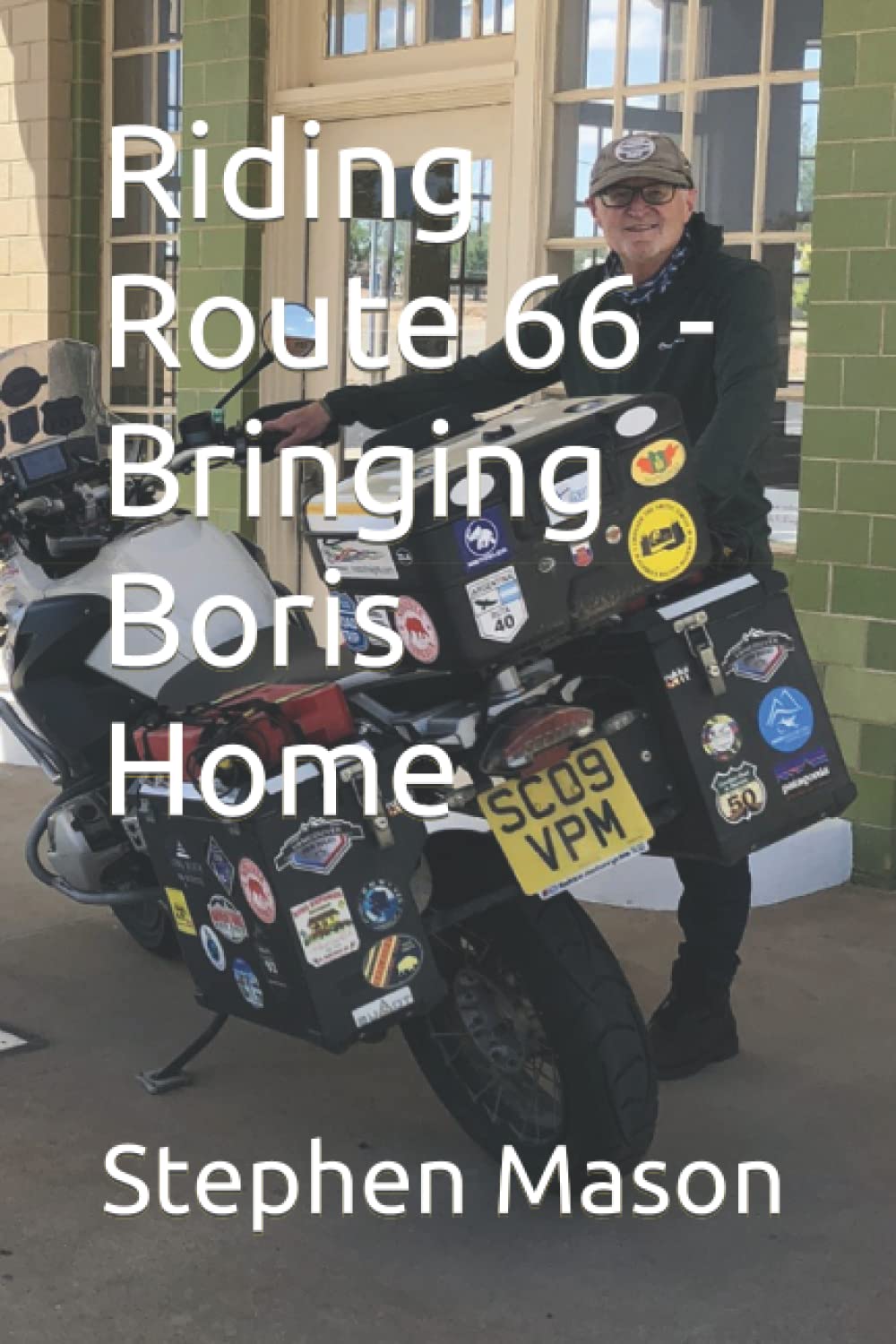 Riding Route 66 - Bringing Boris Home: 4 (Motorcycle Travel Books by Stephen Mason)