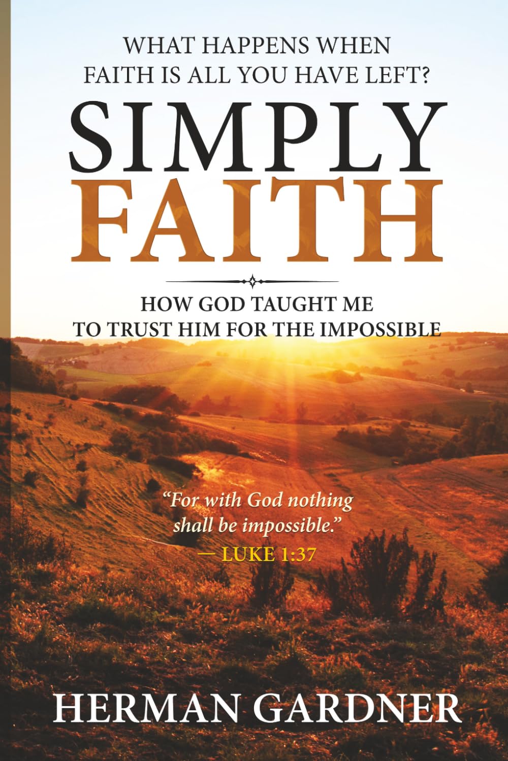 Simply Faith: How God Taught Me To Trust Him For The Impossible