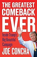 The Greatest Comeback Ever: Inside Trump's Big Beautiful Campaign