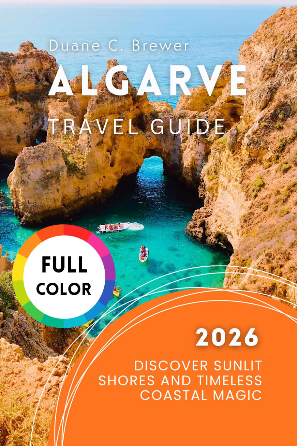 Algarve Travel Guide 2026: Discover Sunlit Shores and Timeless Coastal Magic