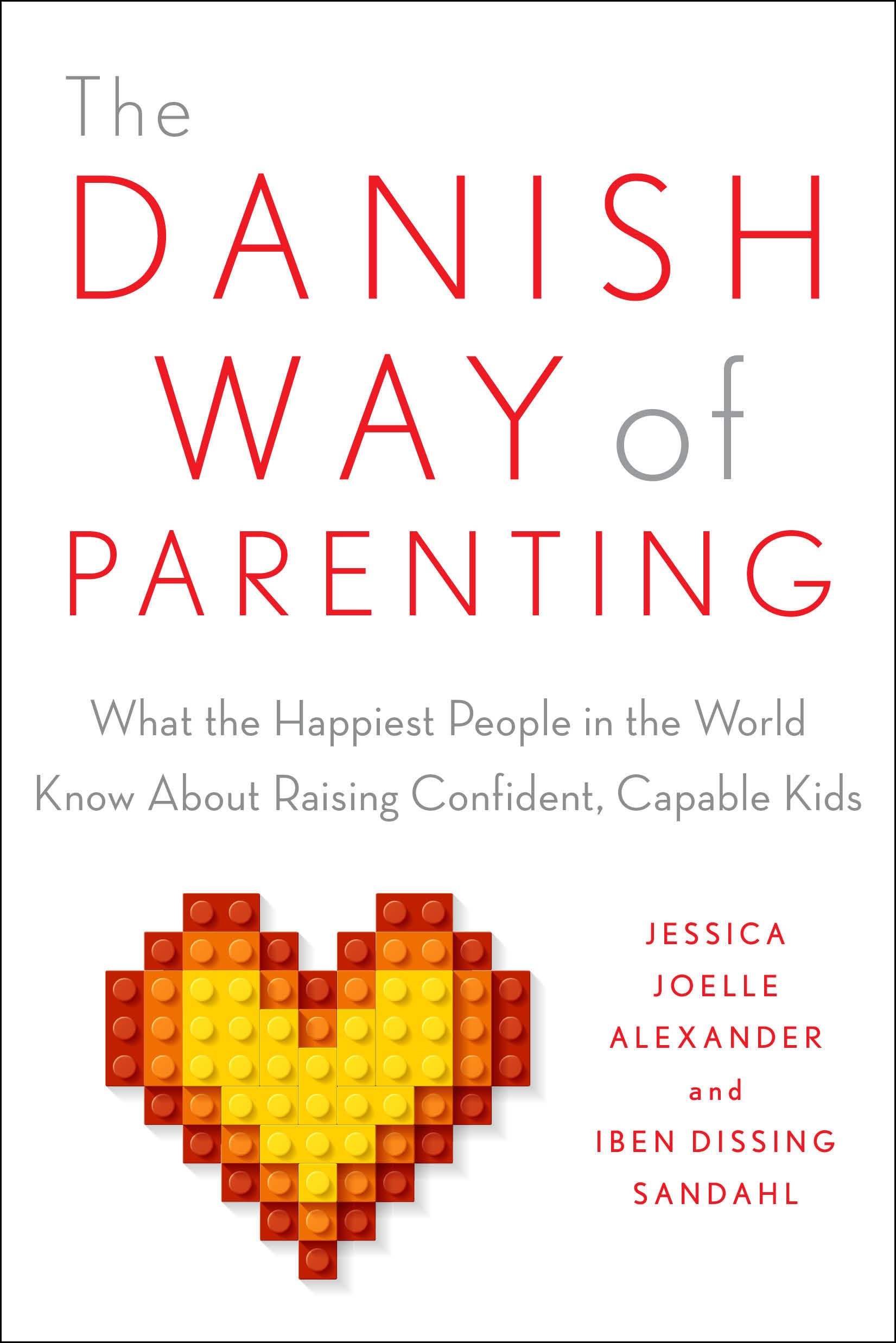 The Danish Way of Parenting: What the Happiest People in the World Know about Raising Confident, Capable Kids