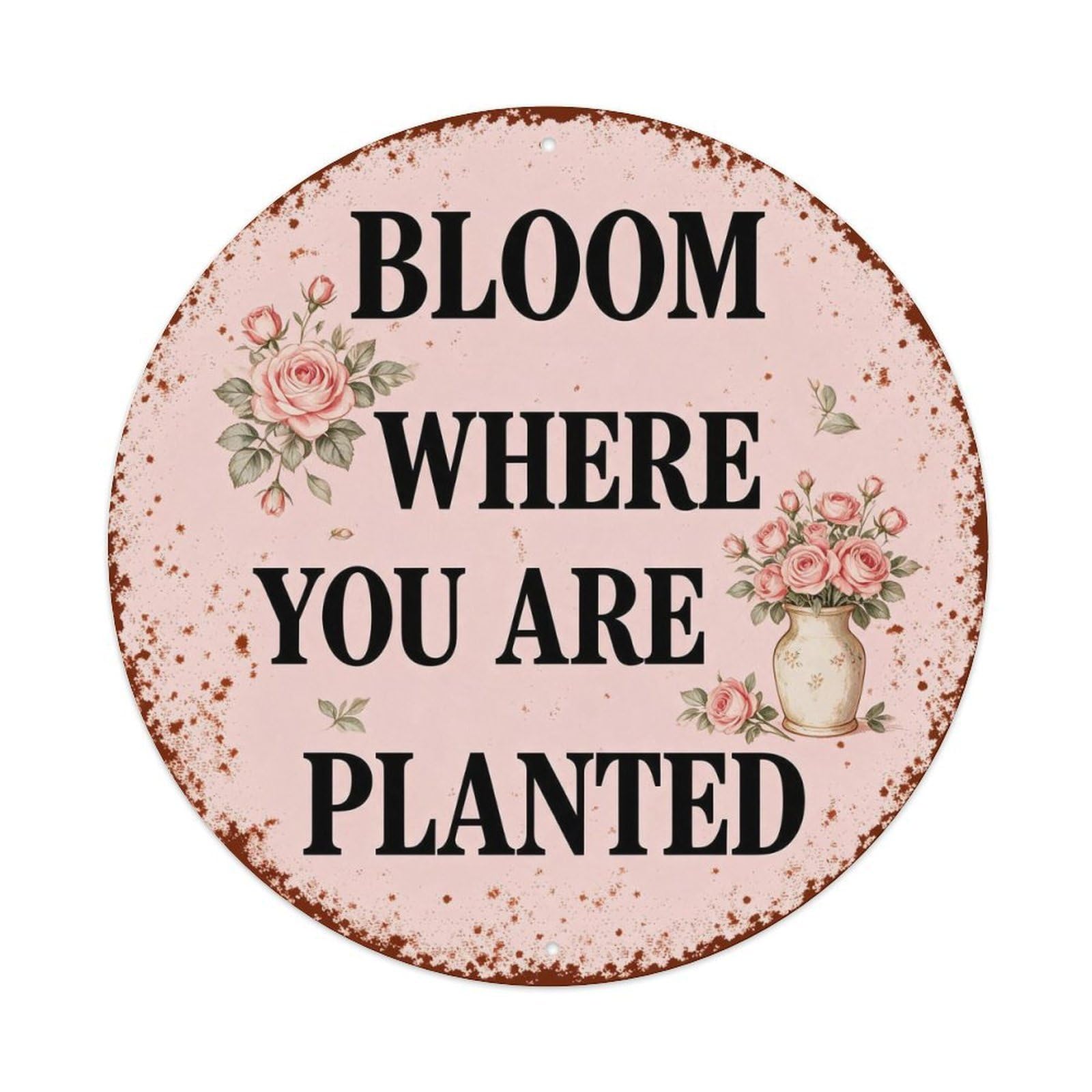 Bloom Where You Are Planted Metal Tin Sign Plaque