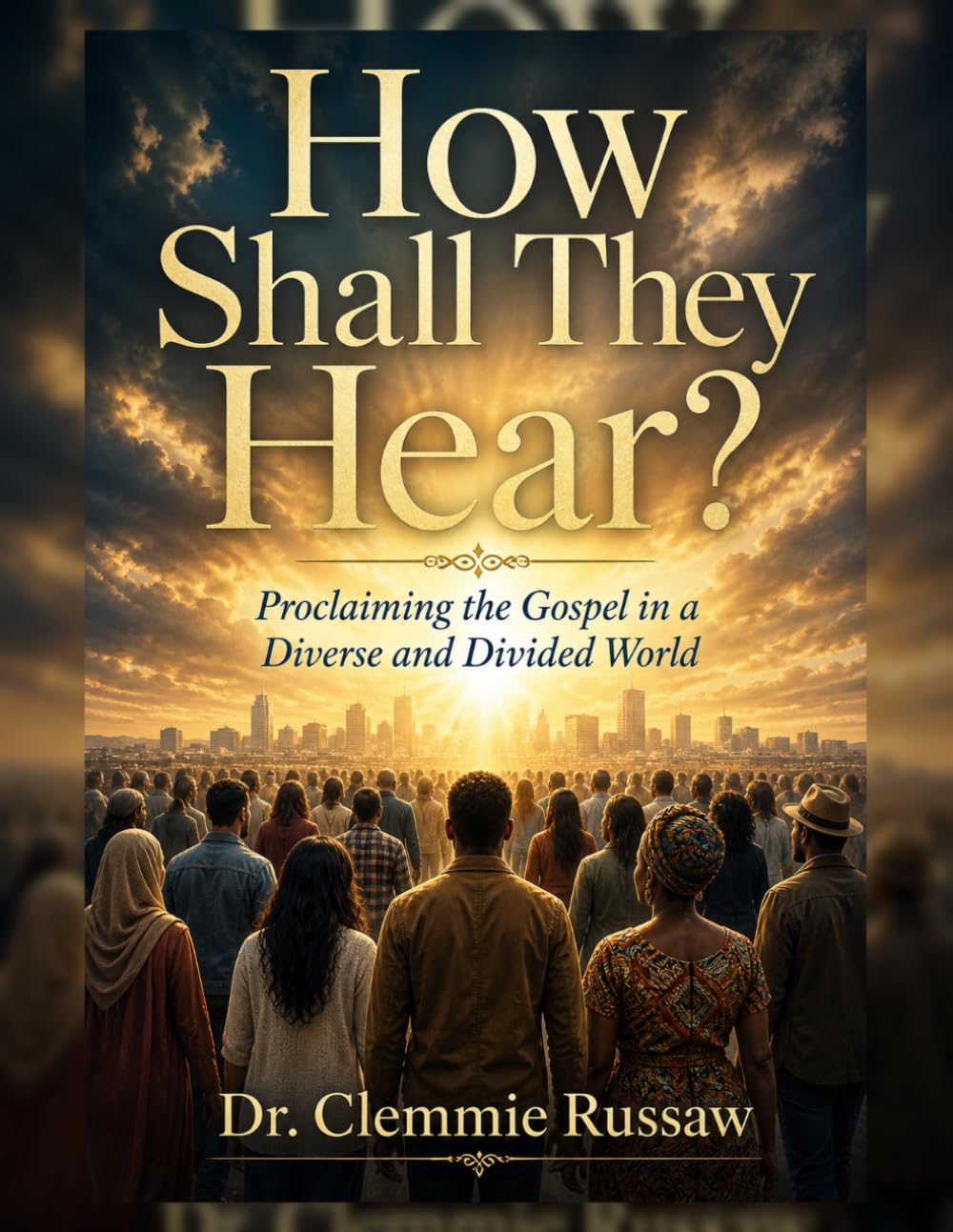 How Shall They Hear?: Proclaiming the Gospel in a Diverse and Divided World