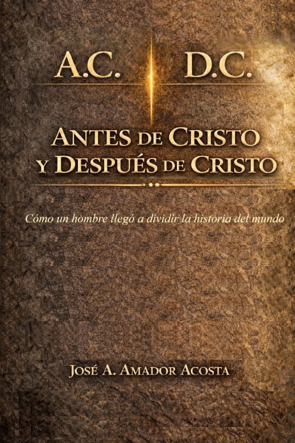 ANTES DE CRISTO Y DESPUÉS DE CRISTO: Como un hombre llegó a dividir la historia del mundo