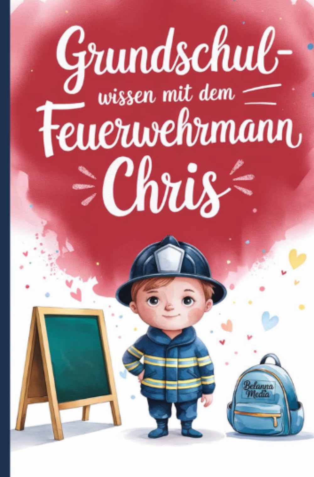 Grundschulwissen mit dem Feuerwehrmann Chris: Wissen, Übungen und Mutgeschichten von der Grundschule für den Schulwechsel in die 5. Klasse