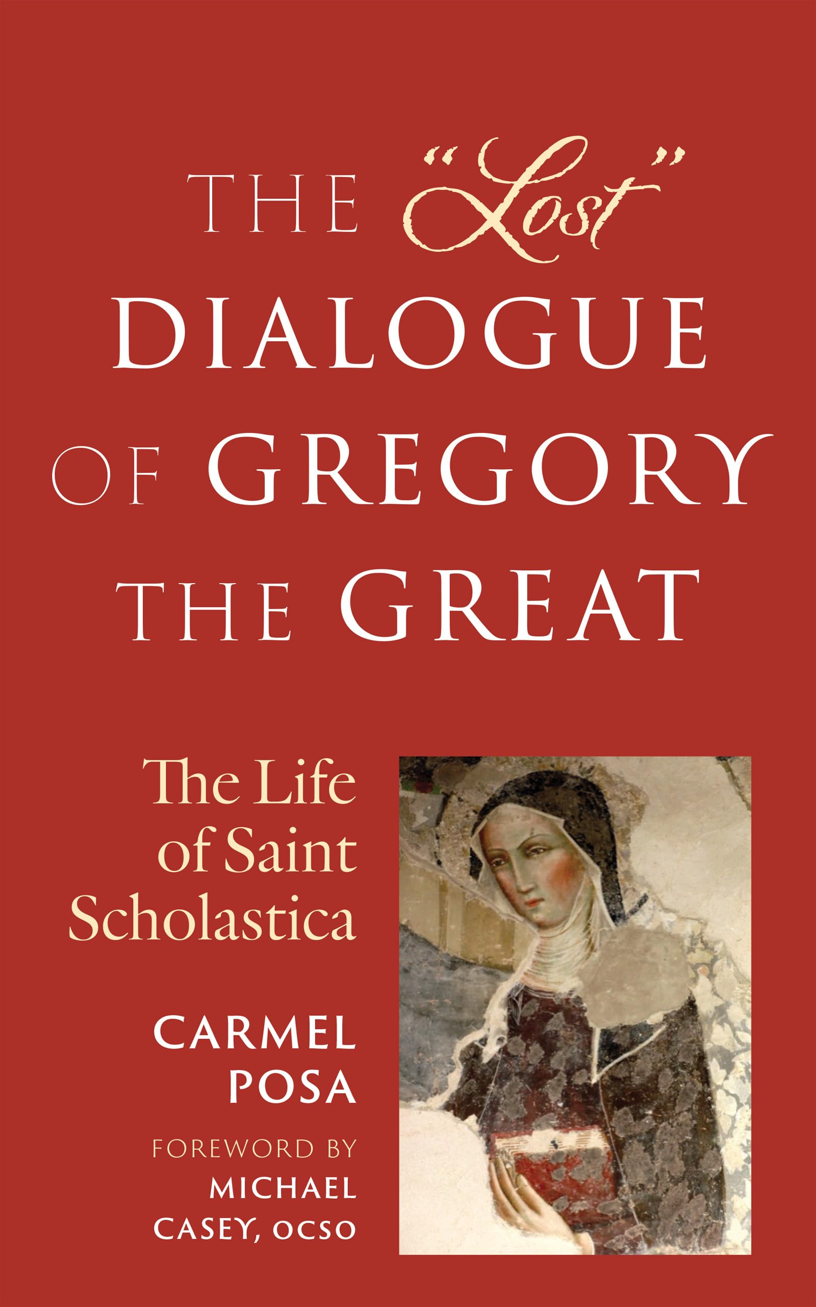 The "Lost" Dialogue of Gregory the Great: The Life of St. Scholastica