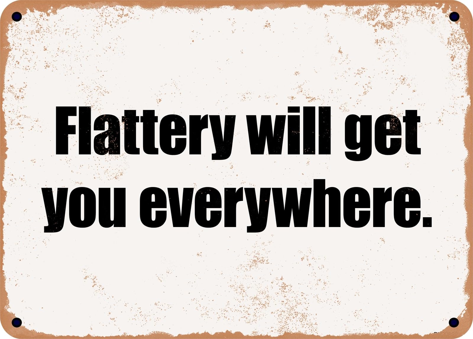 Miaomansenstore Metal Sign - Flattery Will Get You Everywhere Home Decor